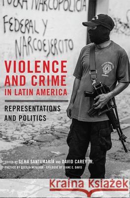 Violence and Crime in Latin America: Representation and Politics Gema Santamaraia David Carey Gema Santamaria 9780806155746