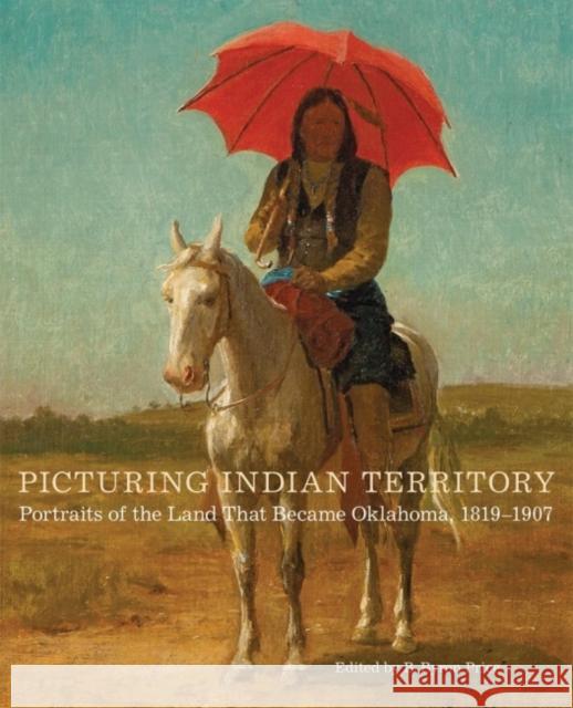 Picturing Indian Territory: Portraits of the Land That Became Oklahoma, 1819-1907volume 26 Price, B. Byron 9780806155777 University of Oklahoma Press
