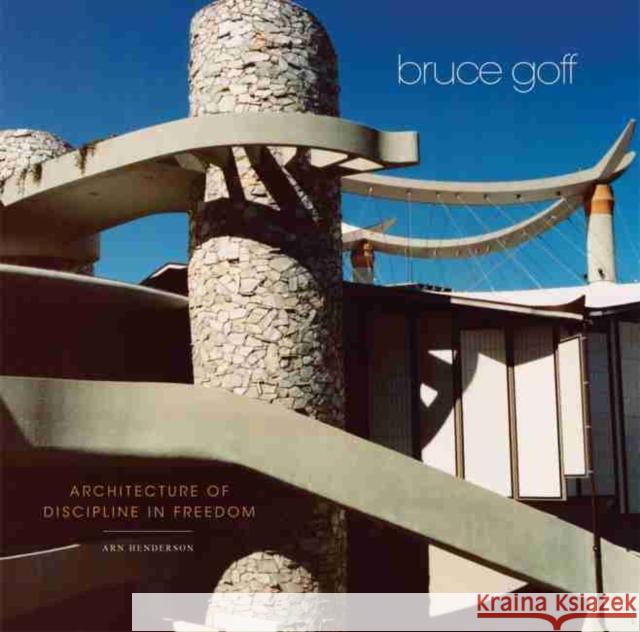 Bruce Goff: Architecture of Discipline in Freedom Arn Henderson 9780806156101 University of Oklahoma Press