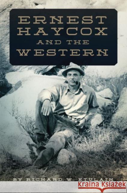Ernest Haycox and the Western Richard W. Etulain 9780806157306