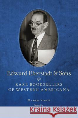 Edward Eberstadt and Sons: Rare Booksellers of Western Americana Michael Vinson 9780806159645 University of Oklahoma Press