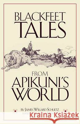 Blackfeet Tales from Apikuni's World James W. Schultz David Andrews 9780806159751