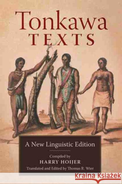 Tonkawa Texts: A New Linguistic Edition Harry Hoijer Thomas R. Wier 9780806159881 University of Oklahoma Press