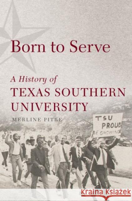 Born to Serve: A History of Texas Southern University Merline Pitre 9780806160023