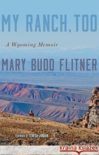 My Ranch, Too: A Wyoming Memoir Mary Budd Flitner Teresa Jordan 9780806160580