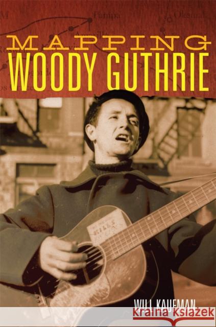 Mapping Woody Guthrie Will Kaufman 9780806161785 University of Oklahoma Press