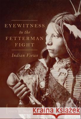 Eyewitness to the Fetterman Fight: Indian Views John H. Monnett 9780806161884 University of Oklahoma Press