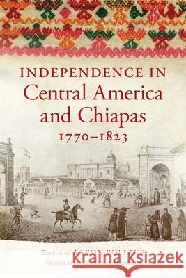 Independence in Central America and Chiapas, 1770-1823 Aaron Pollack Nancy T. Hancock 9780806162799 University of Oklahoma Press
