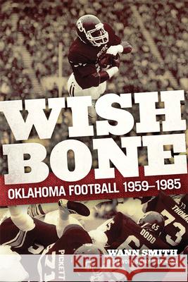 Wishbone: Oklahoma Football, 1959-1985 Wann Smith Jay Wilkinson 9780806162898 University of Oklahoma Press