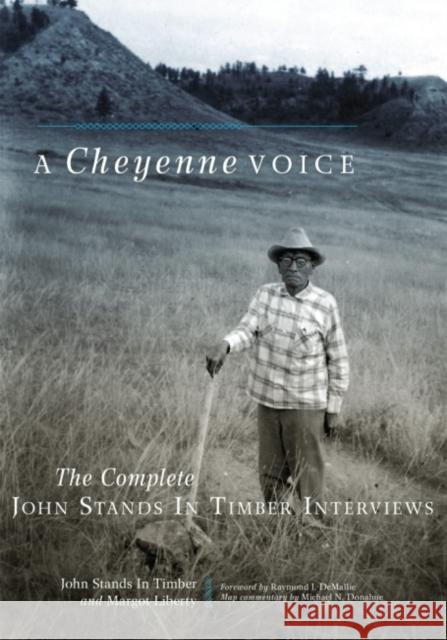 A Cheyenne Voice: The Complete John Stands in Timber Interviews John Stand Margot Liberty Raymond J. Demallie 9780806163055