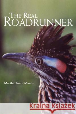 The Real Roadrunner Martha Anne Maxon 9780806163093 University of Oklahoma Press