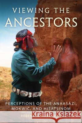 Viewing the Ancestors: Perceptions of the Anaasází, Mokwic, and Hisatsinomvolume 9 McPherson, Robert S. 9780806163116 University of Oklahoma Press