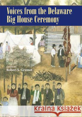 Voices from the Delaware Big House Ceremony Robert S. Grumet 9780806163123 University of Oklahoma Press