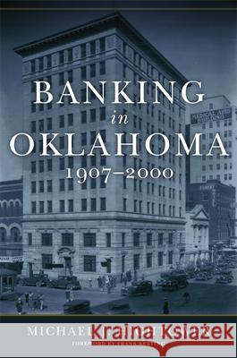 Banking in Oklahoma, 1907-2000 Michael J. Hightower Frank Keating 9780806163239