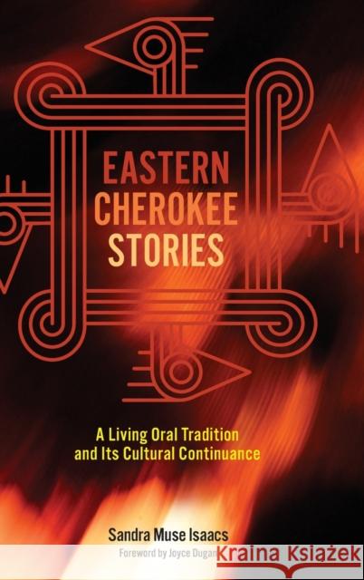 Eastern Cherokee Stories: A Living Oral Tradition and Its Cultural Continuance Sandra Mus Joyce Dugan 9780806163505 University of Oklahoma Press