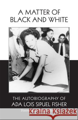 A Matter of Black and White: The Autobiography of ADA Lois Sipuel Fisher Ada Lois Sipuel Fisher 9780806164823 University of Oklahoma Press