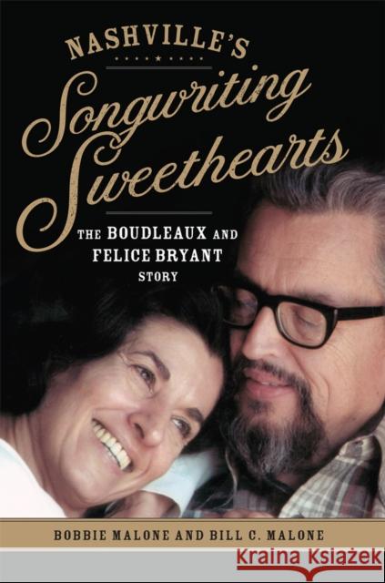 Nashville's Songwriting Sweethearts: The Boudleaux and Felice Bryant Story Volume 6 Malone, Bobbie 9780806164861