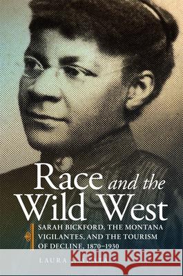Race and the Wild West: Sarah Bickford, the Montana Vigilantes, and the Tourism of Decline, 1870-1930 Volume 17 - audiobook Arata, Laura J. 9780806164977 University of Oklahoma Press