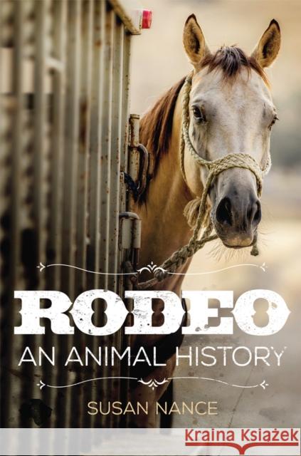 Rodeo: An Animal History Volume 3 Nance, Susan 9780806165028 University of Oklahoma Press