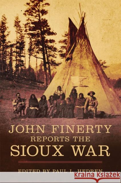 John Finerty Reports the Sioux War Paul L. Hedren 9780806165059 University of Oklahoma Press