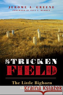 Stricken Field: The Little Bighorn Since 1876 Jerome a. Greene Paul L. Hedren 9780806165929