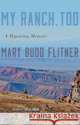 My Ranch, Too: A Wyoming Memoir Mary Budd Flitner Teresa Jordan 9780806166155