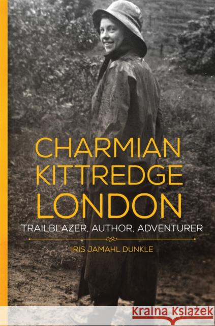 Charmian Kittredge London: Trailblazer, Author, Adventurer - audiobook Dunkle, Iris Jamahl 9780806167138 University of Oklahoma Press