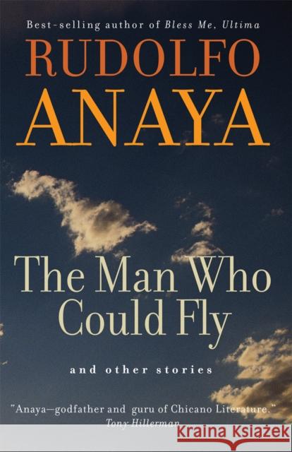 The Man Who Could Fly and Other Stories: Volume 5 Anaya, Rudolfo 9780806167534