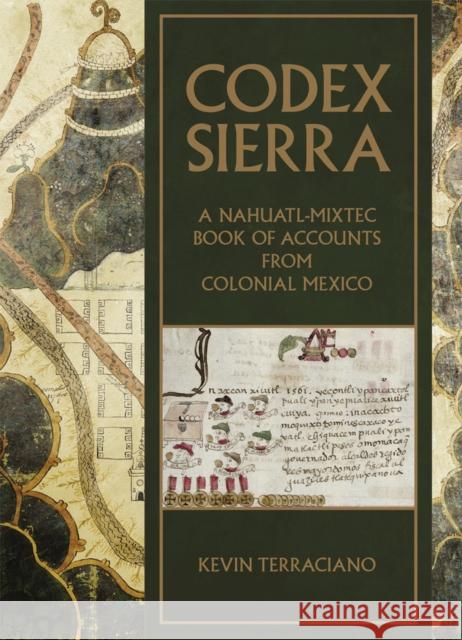 Codex Sierra: A Nahuatl-Mixtec Book of Accounts from Colonial Mexico Terraciano, Kevin 9780806168470
