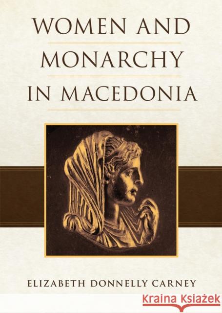 Women and Monarchy in Macedonia Elizabeth Donnelly Carney 9780806168746