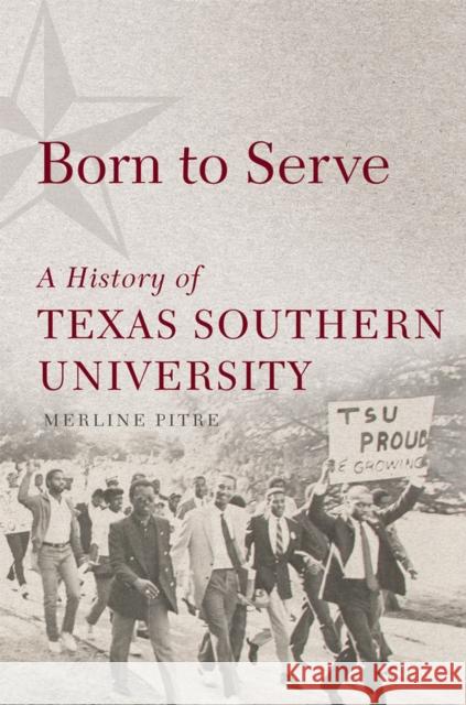Born to Serve: A History of Texas Southern University Volume 14 Pitre, Merline 9780806168906