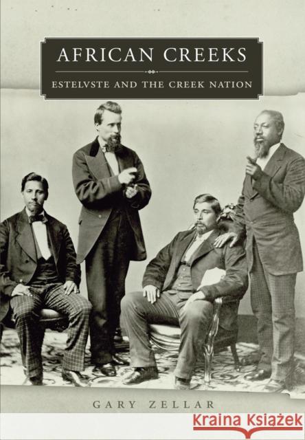 African Creeks: Estelvste and the Creek Nation Volume 1 Zellar, Gary 9780806168951 University of Oklahoma Press