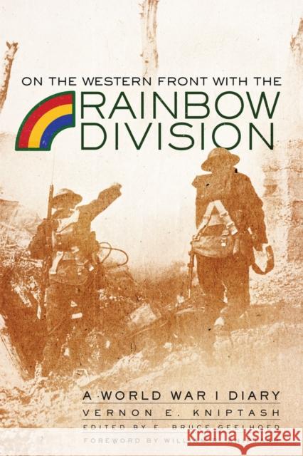 On the Western Front with the Rainbow Division: A World War I Diary Vernon E. Kniptash E. Bruce Geelhoed 9780806169019