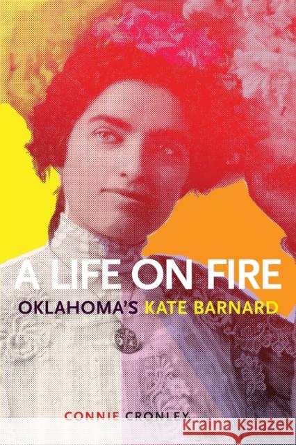 A Life on Fire: Oklahoma's Kate Barnard Connie Cronley 9780806169293