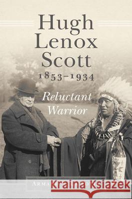 Hugh Lenox Scott, 1853-1934: Reluctant Warrior Armand S. L 9780806175744 University of Oklahoma Press