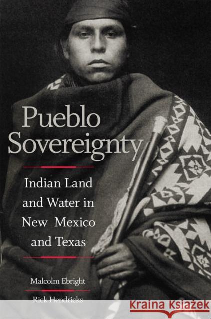 Pueblo Sovereignty: Indian Land and Water in New Mexico and Texas Ebright, Malcolm 9780806185637