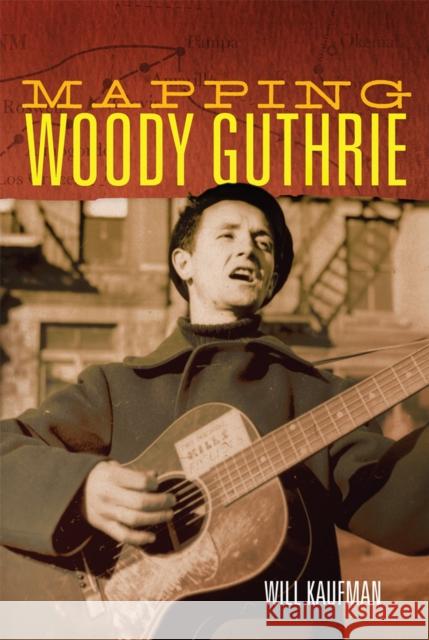 Mapping Woody Guthrie: Volume 4 Kaufman, Will 9780806189680 University of Oklahoma Press