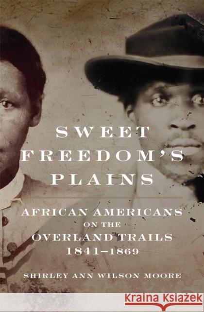 Sweet Freedom's Plains: African Americans on the Overland Trails, 1841-1869 Volume 12 Moore, Shirley Ann Wilson 9780806190112