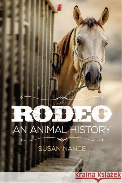 Rodeo: An Animal History Volume 3 Nance, Susan 9780806190136 University of Oklahoma Press