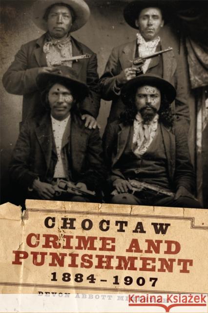 Choctaw Crime and Punishment, 1884-1907 Devon A. Mihesuah 9780806190341 University of Oklahoma Press
