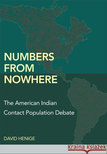Numbers from Nowhere: The American Indian Contact Population Debate Henige, David 9780806190365 University of Oklahoma Press