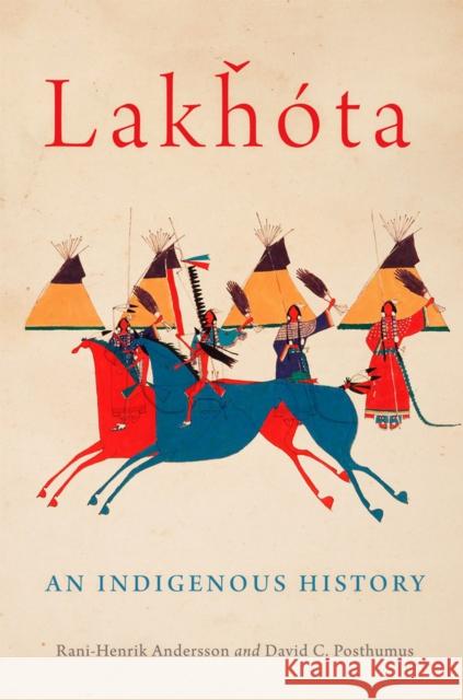 Lakhota: An Indigenous History Volume 281 Andersson, Rani-Henrik 9780806190754