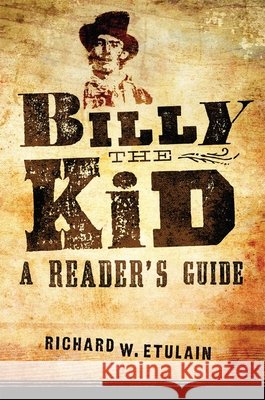 Billy the Kid: A Reader's Guide Richard W. Etulain 9780806190921 University of Oklahoma Press