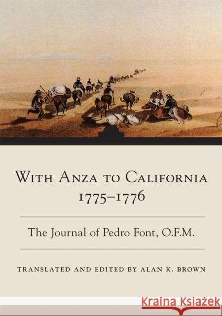 With Anza to California, 1775-1776: The Journal of Pedro Font, O.F.M. Volume 1 Font, Pedro 9780806190938 University of Oklahoma Press