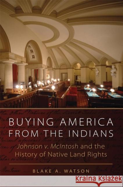 Buying America from the Indians: Johnson V. McIntosh and the History of Native Land Rights Watson, Blake A. 9780806191270 University of Oklahoma Press
