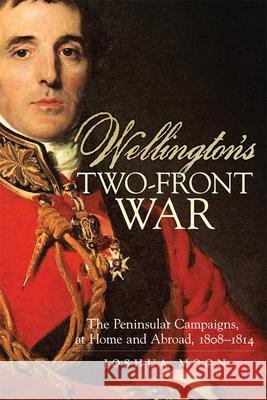 Wellington's Two-Front War Joshua Moon 9780806192246 University of Oklahoma Press