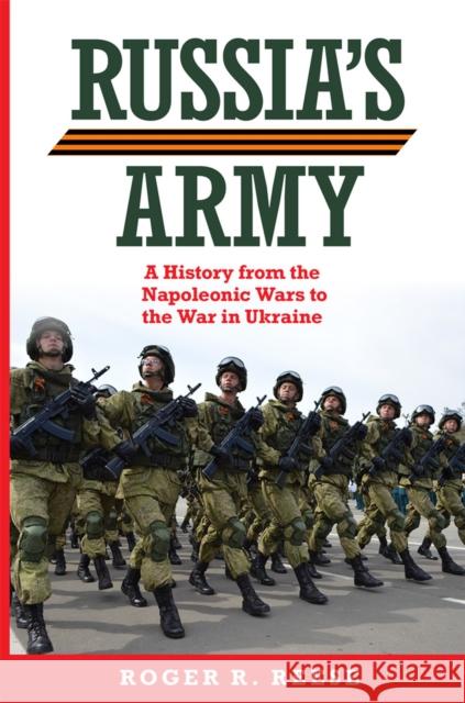 Russia's Army Volume 76: A History from the Napoleonic Wars to the War in Ukraine Roger R. Reese 9780806192758 University of Oklahoma Press