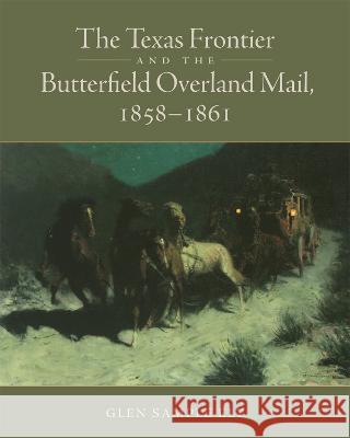 The Texas Frontier and the Butterfield Overland Mail, 1858-1861 Glen Sample Ely 9780806193199