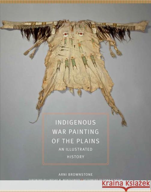 Indigenous War Painting of the Plains Volume 283: An Illustrated History Dana Claxton 9780806193649 University of Oklahoma Press