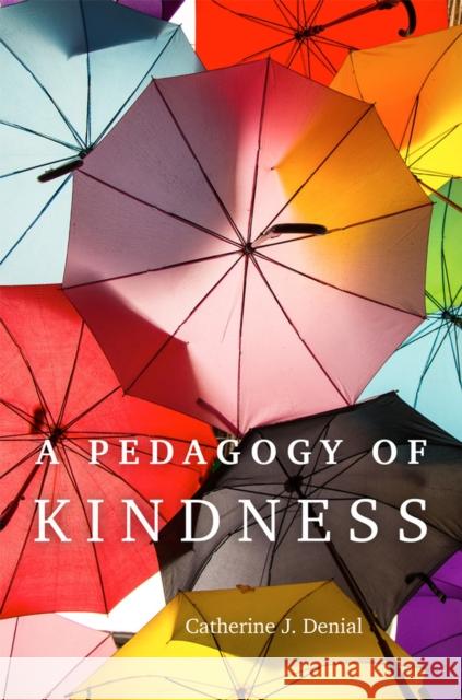 A Pedagogy of Kindness Volume 1 Catherine J. Denial 9780806193847 University of Oklahoma Press